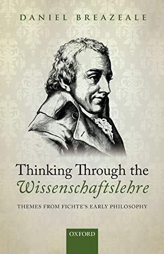 Beispielbild fr Thinking Through the Wissenschaftslehre: Themes from Fichte's Early Philosophy zum Verkauf von Magers and Quinn Booksellers