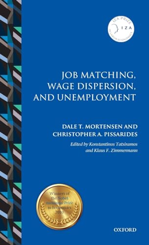 Job Matching, Wage Dispersion, and Unemployment (IZA Prize in Labor Economics) (9780199233786) by Mortensen, Dale T.; Pissarides, Christopher A.