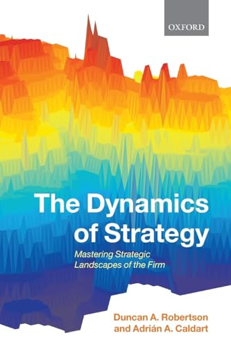 Imagen de archivo de The Dynamics of Strategy : Mastering Strategic Landscapes of the Firm a la venta por Better World Books: West