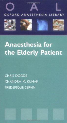 Anaesthesia for the Elderly Patient (Oxford Anaesthesia Library) (9780199234622) by Dodds, Chris; Kumar, Chandra; Servin, Frederique