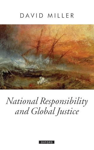 National Responsibility and Global Justice (Oxford Political Theory) (9780199235056) by Miller, David