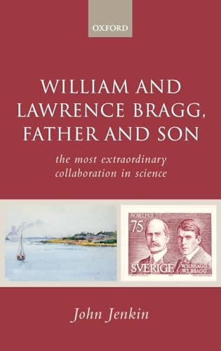 9780199235209: William and Lawrence Bragg, Father and Son: The Most Extraordinary Collaboration in Science