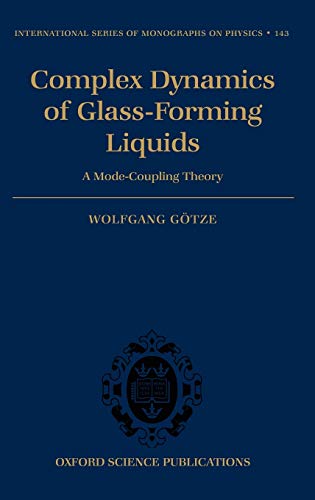 Complex Dynamics of Glass-Forming Liquids: A Mode-Coupling Theory (International Series of Monographs on Physics (143)) - Götze, Wolfgang