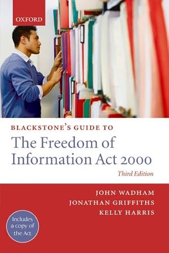 Blackstone's Guide to the Freedom of Information Act 2000 (9780199235780) by Wadham, John; Grifiths, Jonathan; Harris, Kelly