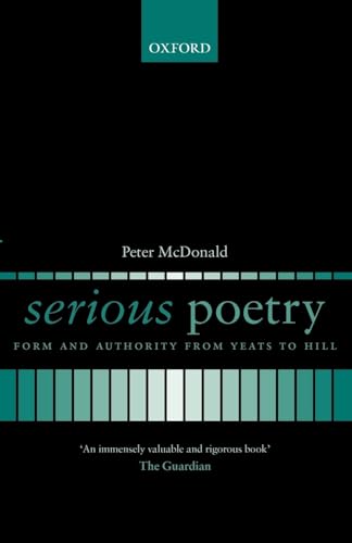 Serious Poetry: Form and Authority from Yeats to Hill (9780199235803) by McDonald, Peter