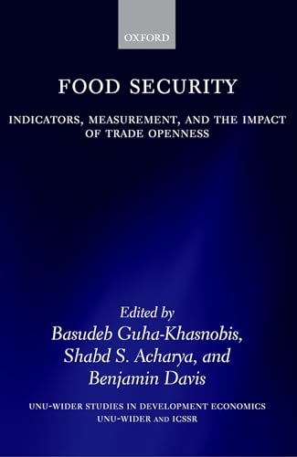 Stock image for Food Security: Indicators, Measurement, and the Impact of Trade Openness (WIDER Studies in Development Economics) [Hardcover] Guha-Khasnobis, Basudeb; Acharya, Shabd S. and Davis, Benjamin for sale by Gareth Roberts