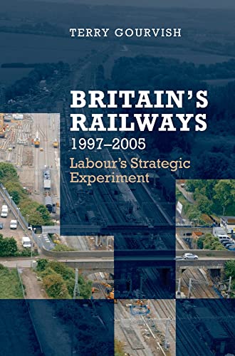 Stock image for Britain's Railway, 1997-2005 : Labour's Strategic Experiment for sale by Better World Books Ltd