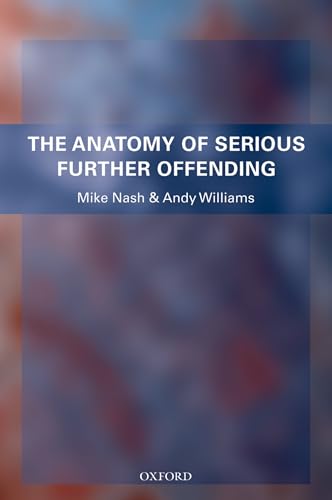 9780199236732: The Anatomy of Serious Further Offending