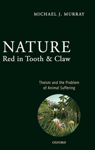 Nature Red in Tooth and Claw: Theism and the Problem of Animal Suffering (9780199237272) by Murray, Michael