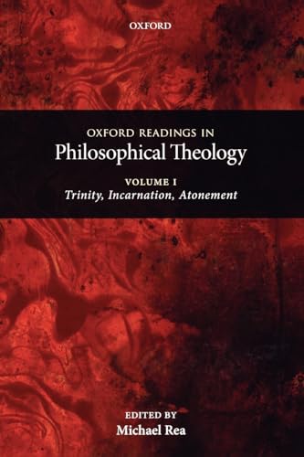 Oxford Readings in Philosophical Theology: Volume 1: Trinity, Incarnation, and Atonement (9780199237463) by Rea, Michael C.