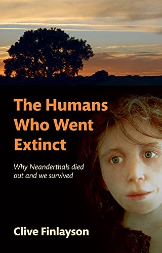 Stock image for The Humans Who Went Extinct: Why Neanderthals Died Out and We Survived for sale by Half Price Books Inc.