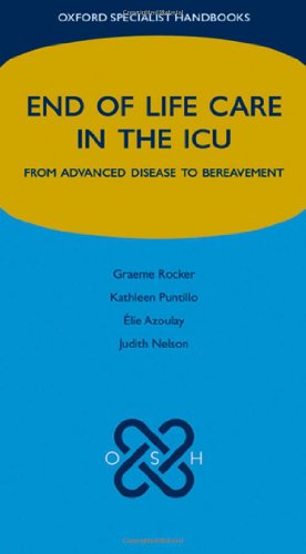 End of Life Care in the ICU: From advanced disease to bereavement (Oxford Specialist Handbooks in End of Life Care) (9780199239245) by Rocker, Graeme; Azoulay, Ã‰lie; Puntillo, Kathleen; Nelson, Judith