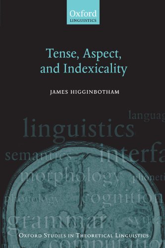 Tense, Aspect, and Indexicality (Oxford Studies in Theoretical Linguistics) (9780199239320) by Higginbotham, James