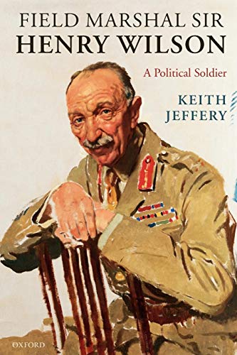 Beispielbild fr Field Marshal Sir Henry Wilson: A Political Soldier zum Verkauf von AwesomeBooks