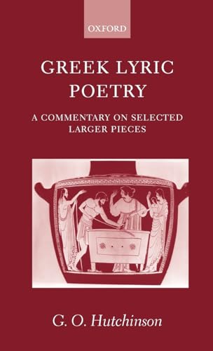 9780199240173: Greek Lyric Poetry: A Commentary on Selected Larger Pieces (Alcman, Stesichorus, Sappho, Alcaeus, Ibycus, Anacreon, Simonides, Bacchylides, Pindar, Sophocles, Euripides)
