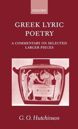 9780199240173: Greek Lyric Poetry: A Commentary on Selected Larger Pieces : Aleman, Stesichorus, Sappho, Alcaeus, Ibycus, Anacreon, Simonides, Bacchylides, Pindar, Sophocles, Euripides