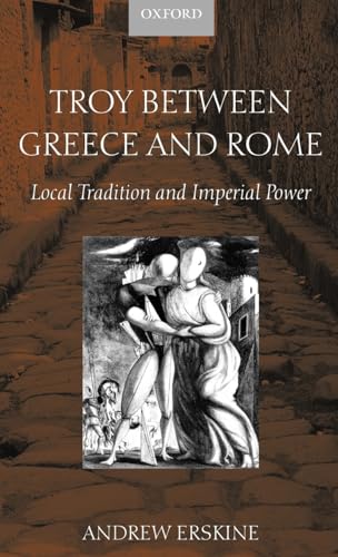 Stock image for Troy Between Greece and Rome Local Tradition and Imperial Power (Hardback) for sale by Iridium_Books