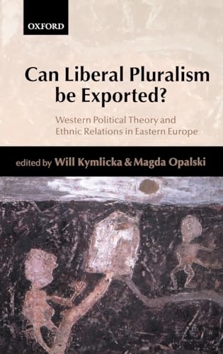 9780199240630: Can Liberal Pluralism be Exported?: Western Political Theory and Ethnic Relations in Eastern Europe