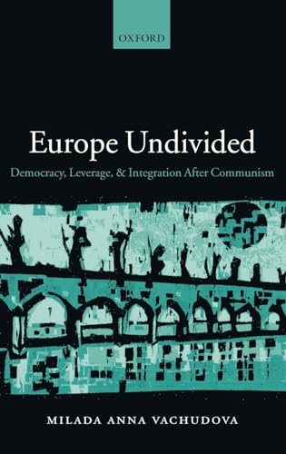 9780199241187: Europe Undivided: Democracy, Leverage, and Integration After Communism