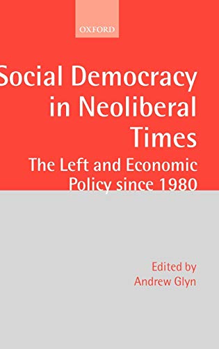 9780199241378: Social Democracy in Neoliberal Times: The Left and Economic Policy since 1980