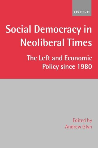 9780199241385: Social Democracy in Neoliberal Times: The Left and Economic Policy since 1980
