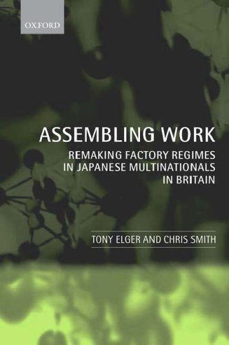 9780199241514: Assembling Work: Remaking Factory Regimes in Japanese Multinationals in Britain