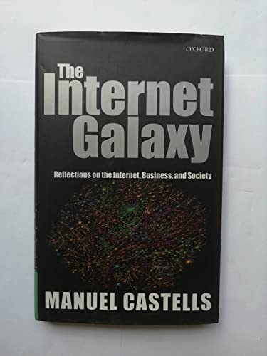 9780199241538: The Internet Galaxy: Reflections on the Internet, Business, and Society (Clarendon Lectures in Management Studies)