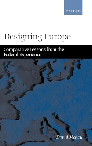 Designing Europe: Comparative Lessons from the Federal Experience (9780199242139) by McKay, David