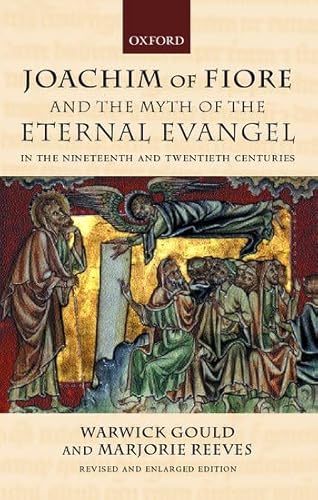 Joachim of Fiore and the Myth of the Eternal Evangel in the Nineteenth and Twentieth Centuries (9780199242306) by Gould, Warwick; Reeves, Marjorie