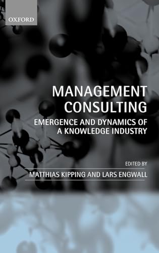 9780199242856: Management Consulting: Emergence and Dynamics of a Knowledge Industry