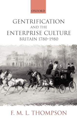 Gentrification and the Enterprise Culture: Britain 1780-1980 (The Ford Lectures, 1994) (9780199243303) by Thompson, F. M. L.