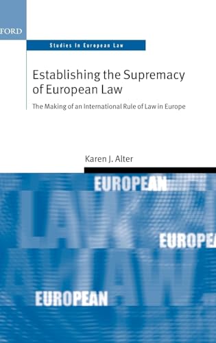 Stock image for Establishing the Supremacy of European Law: The Making of an International Rule of Law in Europe (Oxford Studies in European Law) for sale by Harbor Books LLC