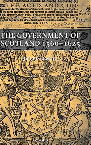 9780199243549: The Government of Scotland 1560-1625