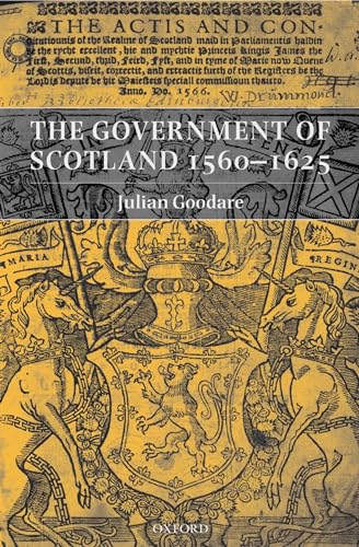 9780199243549: The Government of Scotland 1560-1625