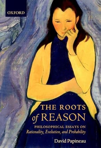 Imagen de archivo de The Roots of Reason: Philosophical Essays on Rationality, Evolution, and Probability a la venta por Prometei Books