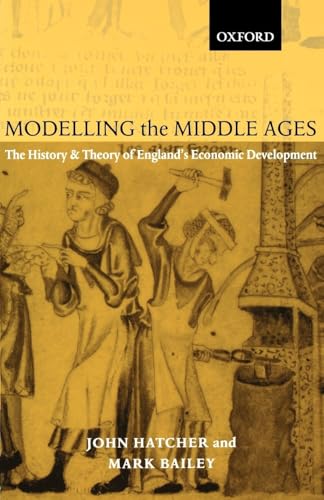 Beispielbild fr Modelling the Middle Ages: The History and Theory of England's Economic Development (Oxford Ethics Series) zum Verkauf von Chiron Media