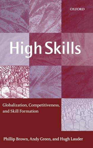 Beispielbild fr High Skills: Globalization, Competitiveness, And Skill Formation zum Verkauf von Cambridge Rare Books