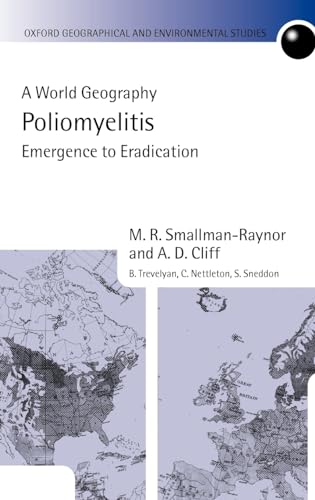 9780199244744: Poliomyelitis: A World Geography: Emergence to Eradication (Oxford Geographical and Environmental Studies Series)