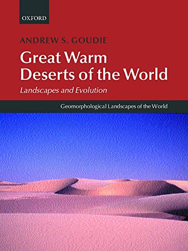 Great Warm Deserts of the World: Landscapes and Evolution (Geomorphological Landscapes of the World) - Goudie, Andrew S.