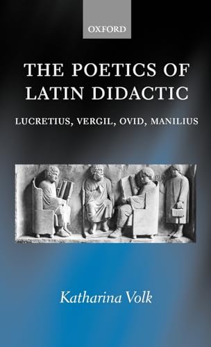 The Poetics of Latin Didactic: Lucretius, Vergil, Ovid, Manilius (9780199245505) by Volk, Katharina