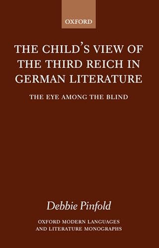 The Child's View of the Third Reich in German Literature: The Eye Among the Blind (Oxford Modern ...