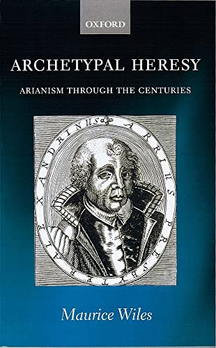 9780199245918: Archetypal Heresy: Arianism through the Centuries