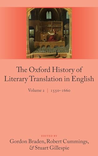 The Oxford History of Literary Translation in English: Volume 2 1550-1660 (9780199246212) by Braden, Gordon; Cummings, Robert; Gillespie, Stuart
