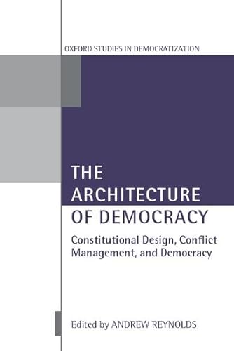 9780199246458: The Architecture of Democracy: Constitutional Design, Conflict Management, and Democracy (Oxford Studies in Democratization)