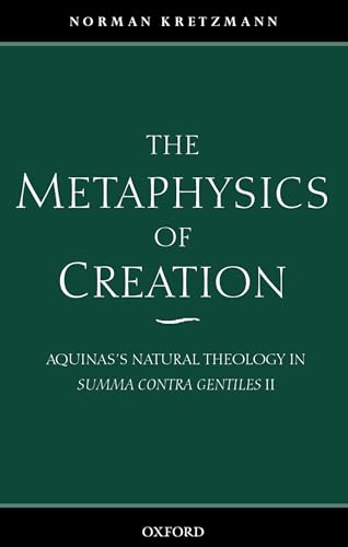 Stock image for The Metaphysics of Creation: Aquinas's Natural Theology in Summa Contra Gentiles II for sale by WorldofBooks