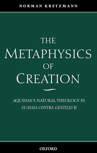 9780199246540: The Metaphysics of Creation: Aquinas's Natural Theology in Summa Contra Gentiles II