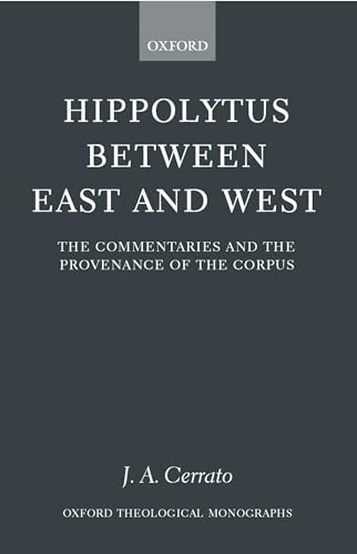 Imagen de archivo de Hippolytus Between East and West: The Commentaries and the Provenace of the Corpus a la venta por Windows Booksellers