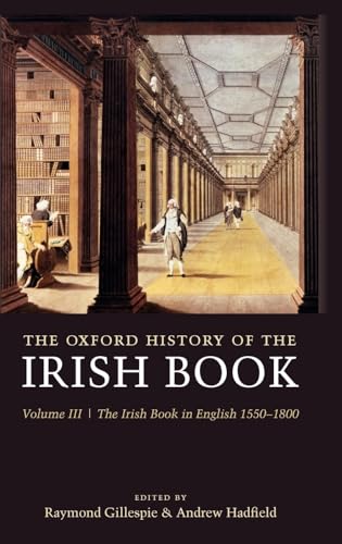 Beispielbild fr The Oxford History of the Irish Book, Volume III: The Irish Book in English, 1550-1800 (History of the Irish Book) zum Verkauf von Wonder Book