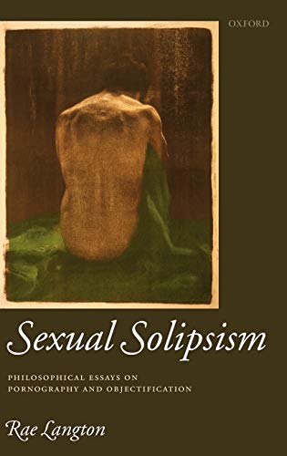 9780199247066: Sexual Solipsism: Philosophical Essays on Pornography and Objectification