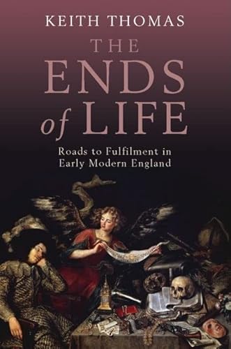 9780199247233: The Ends of Life: Roads to Fulfilment in Early Modern England